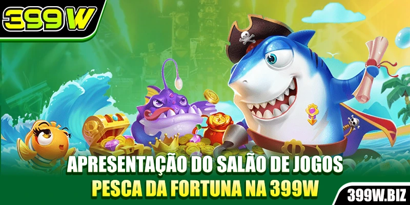 Apresentação do salão de jogos pesca da fortuna na 399w