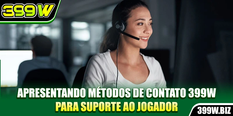 Apresentando métodos de contato 399W para suporte ao jogador