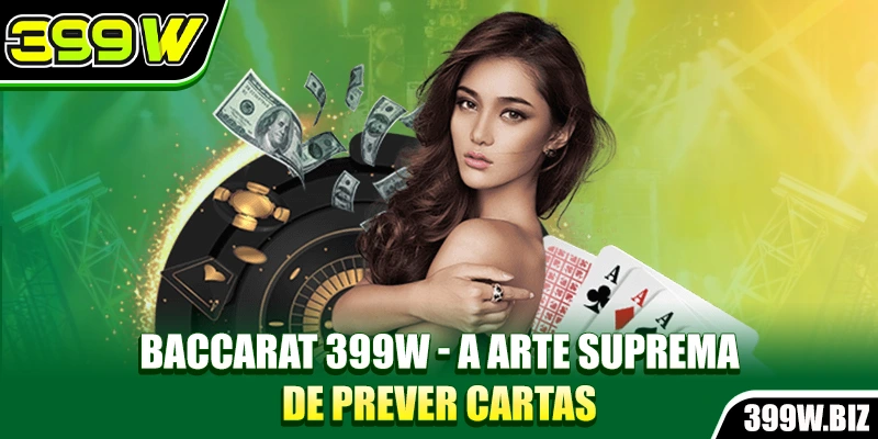 Baccarat 399w - A Arte Suprema De Prever Cartas