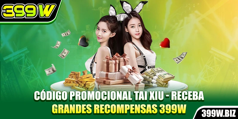 Código Promocional Tai Xiu - Receba Grandes Recompensas 399w