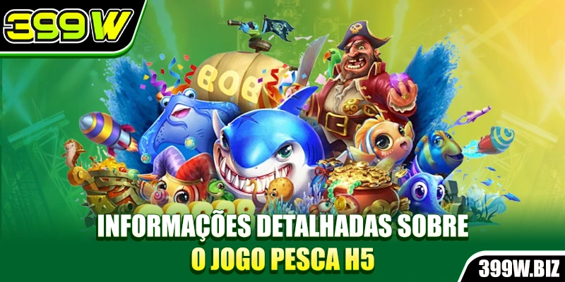 Informações detalhadas sobre o jogo pesca H5 Informações detalhadas sobre o jogo pesca H5
