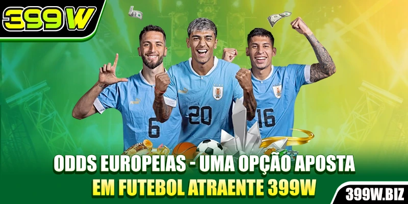 Odds Europeias - Uma Opção Aposta Em Futebol Atraente 399w