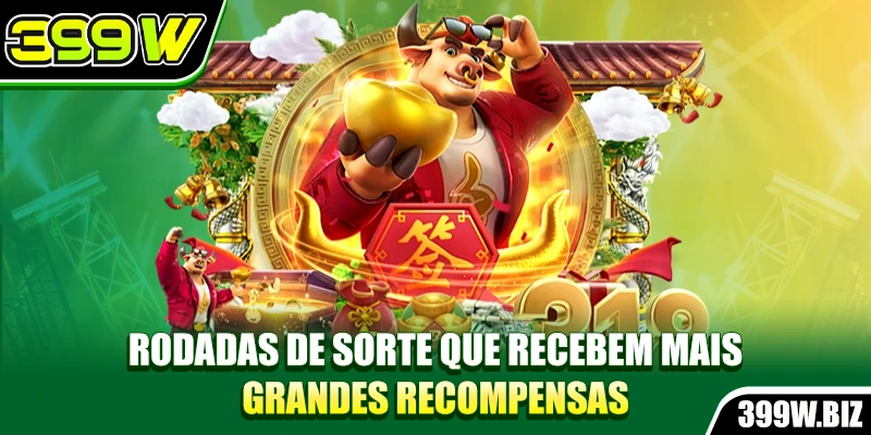 Rodadas de sorte que recebem mais grandes recompensas