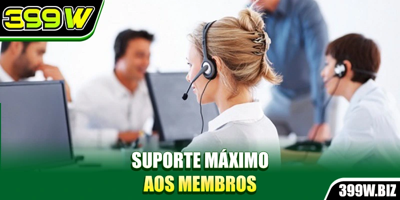 Suporte máximo aos membros Suporte máximo aos membros